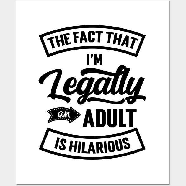 18th Birthday I'm Legally An Adult Is Hilarious Funny v2 Wall Art by Emma